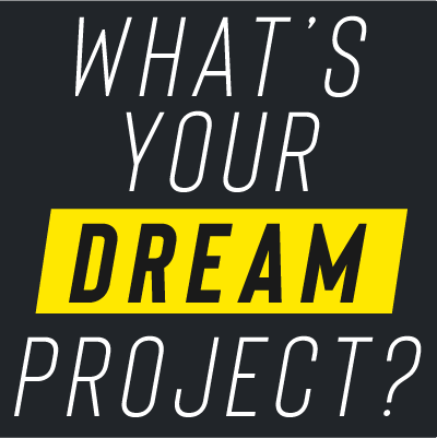 Whats your dream project